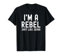 I'm a Rebel Just Like Jesus Funny Christian T-Shirt
