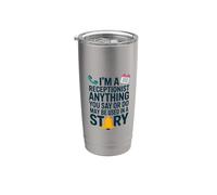I'm A Receptionist Anything You Say Or Do, Reception Stainless Steel Insulated Tumbler
