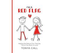 I'm a Red Flag: Healing the Parts of You That Say “You're Too Much to Love”