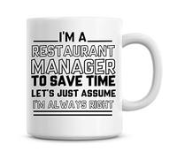 I'm A Restaurant Manager to Save Time Lets Just Assume I'm Always Right Coffee Mug