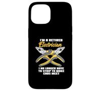 I'm A Retired Electrician - Electrician Case for iPhone 15