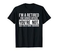 I'M A RETIRED FIRE SERVICE OFFICER YOU ARE NOT RETIREMENT T-Shirt