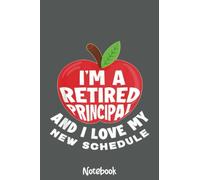 I'm A Retired Principal Retirement School Funny Principal Notebook: Journal or Planner for Teacher Gift, Great for Teacher Appreciation,Thank You,Retirement,Year End Gift