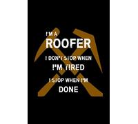 I'M A Roofer I Don't Stop When I'M Tired I Stop When I'M Done: Funny Roofers Notebook | Gift Idea for Roofer Lover | Drawing, Writing, Note Taking And ... | Blank Lined Ruled 6 x 9 110 Page Notebook