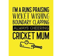 I'm a Runs Praising, Wicket Wishing, Boundary Clapping, Always Cheering, Cricket Mum: Cricket Gift for People Who Love Playing Cricket - Humorous ... Players - Blank Lined Journal or Notebook