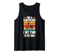 I'm A Scaffolder - I Get Paid to Get High - Scaffolding Tank Top