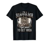 I'm A Scaffolder I Get Paid to Get High Worker T-Shirt