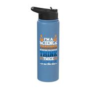 I'm a Science Teacher so Maybe You Should Think Twice Stainless Steel Insulated Water Bottle