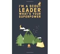 I'm A Scout Leader What's Your Superpower:Scout Journal and Sketchbook for Summer Camp,Scout Camp: Notebook for Taking Notes at Scout Summer Camp, ... Pages, 6x9, Soft Cover, matte Finish