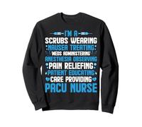 I'm a Scrubs Wearing PACU Nurse Post Anesthesia Care Unit Sweatshirt