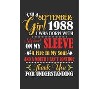 I'm A September Girl 1988 I Was Born With My Heart On My Sleeve A Fire In My Soul And A Mouth I Cant Control Thank You For Understanding: Composition ... For Diary, Doodling, Happy Birthday Gift