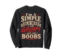 I'm A Simple Old Man I Am Grumpy And Like Boobs Sweatshirt