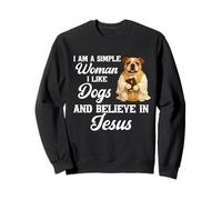I'm A Simple Woman I Like Dogs And Believe In Jesus Bulldog Sweatshirt