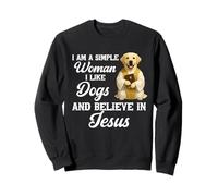 I'm A Simple Woman I Like Dogs And Believe In Jesus Labrador Sweatshirt