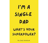 I'm a Single Dad. What's Your Superpower?: Inspirational and Motivational Journal For Single Parents - Lined Notebook For Single Dads