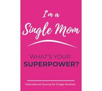 I'm a Single Mom. What's Your Superpower?: Motivational Journal for Single Mothers