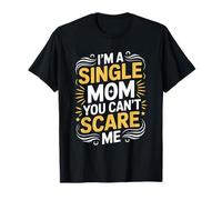 I'm a Single Mom You Can't Scare Me, Motherhood Mothers Day T-Shirt