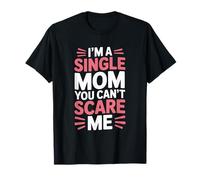 I'm a Single Mom You Can't Scare Me, Mothers Day Motherhood T-Shirt