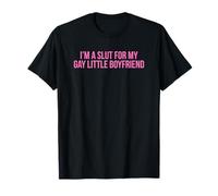 I'm A Slut For My Gay Little Boyfriend - Funny Gag Gift T-Shirt