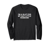 I'm A Slut for My Gay Little Husband Unhinged Married Meme Long Sleeve T-Shirt