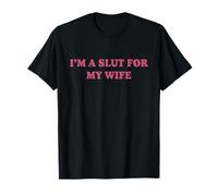 I'm A Slut For My Wife T-Shirt