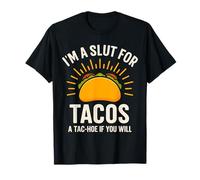 I'm a Slut for Tacos A Tac-Hoe if You Will T-Shirt