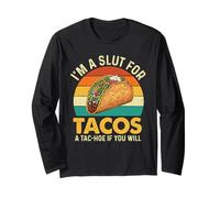 I'm A Slut for Tacos A Tac-Hoe If You Will - Taco Lover Long Sleeve T-Shirt