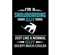 I'm A Snowboarding Guy Just Like A Normal Guy Except Much Cooler Journal: Funny Snowboarding Notebook, Gift for Snowboarder