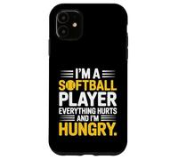 I'm A Softball Player Everything Hurts And I'm Hungry Case for iPhone 11