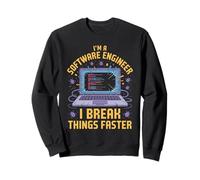 I'm A Software Engineer I Break Things Faster Sweatshirt