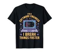 I'm A Software Engineer I Break Things Faster T-Shirt
