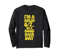 I'm a Solid 6 7 on Good Hair Days Funny Six Seven Meme Joke Long Sleeve T-Shirt