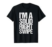 I'm A Solid Right Swipe Funny Date T-Shirt