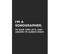 I'm A Sonographer To Save Time Let's Just Assume I'm Always Right: Sonography Notebook