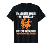 Im A Square Dancer Not A Magician But I Can Understand T-Shirt