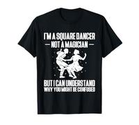 Im A Square Dancer Not A Magician But I Can Understand T-Shirt