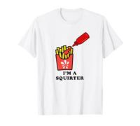 I'm a Squirter Ketchup Bottle French Fries Funny Adult Humor T-Shirt