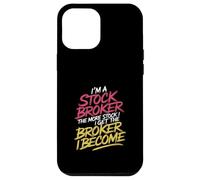 I'm a Stock Broker The More Stock The Broker I Get - Case for iPhone 12 Pro Max