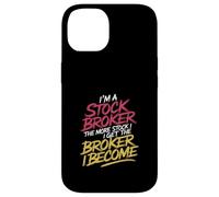 I'm a Stock Broker The More Stock The Broker I Get - Case for iPhone 14