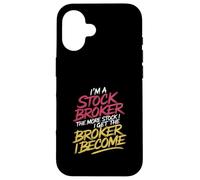I'm a Stock Broker The More Stock The Broker I Get - Case for iPhone 16