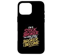 I'm a Stock Broker The More Stock The Broker I Get - Case for iPhone 16 Pro Max