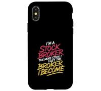 I'm a Stock Broker The More Stock The Broker I Get - Case for iPhone X/XS