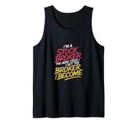 I'm a Stock Broker The More Stock The Broker I Get - Tank Top