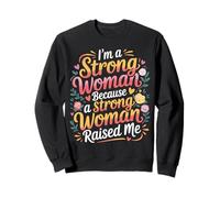 I'm A Strong Woman Because A Strong Woman Raised Me |- Sweatshirt