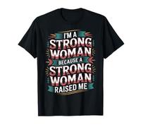 I'm A Strong Woman Because A Strong Woman Raised Me - T-Shirt