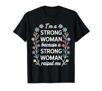 I'm A Strong Woman Because A Strong Woman Raised Me - T-Shirt