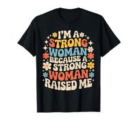 I'm A Strong Woman Because A Strong Woman Raised Me - T-Shirt