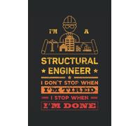 I'm a Structural Engineer I don't stop when I'm tired I stop when I'm done: This is an awesome journal with prompts to write in for every Civil ... idea for Every Civil Engineer & Technician.