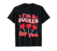 I'm A Sucker For You Candy Heart Love Happy Valentines Day T-Shirt