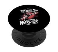 I'm A Taekwondo Mom Only Raising A Warrior PopSockets Adhesive PopGrip